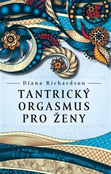 Tantrický orgasmus pro ženy - Diana Richardson - Kliknutím na obrázek zavřete